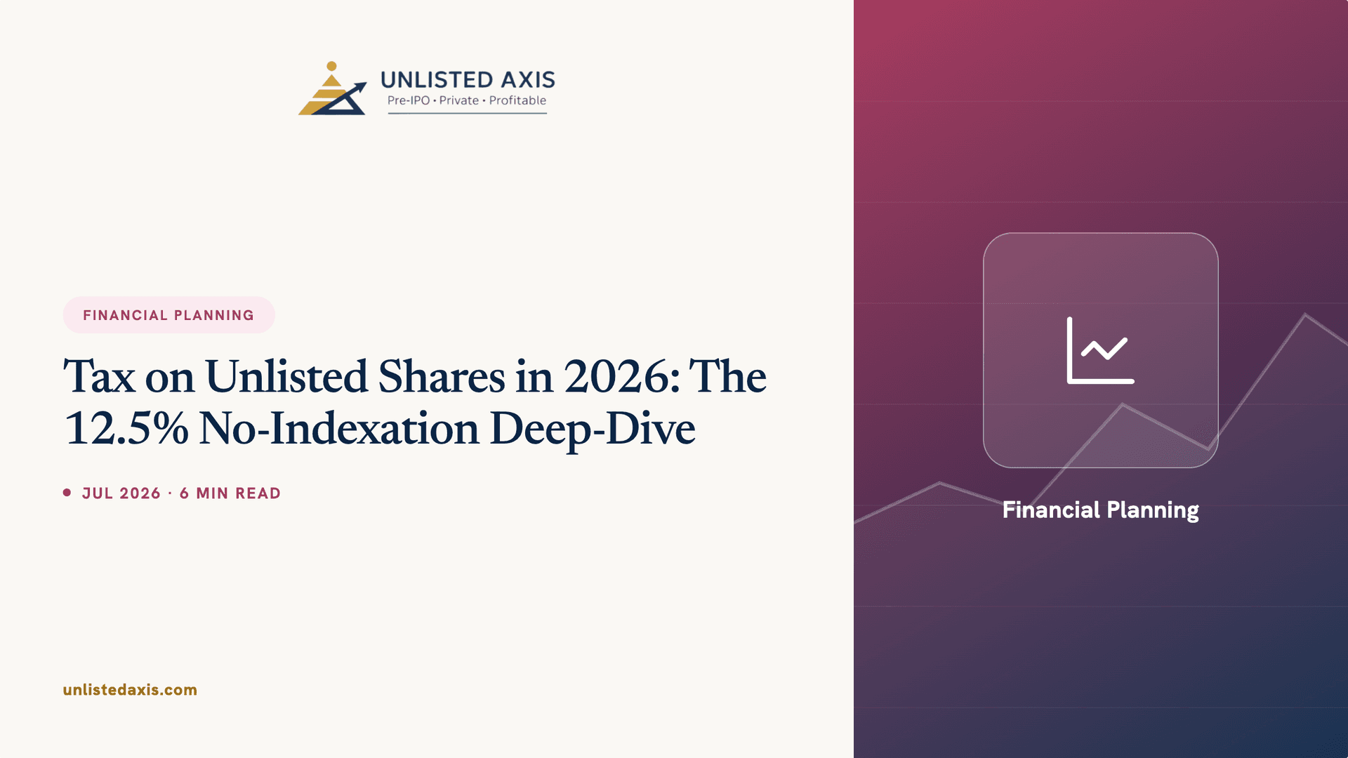 Tax on Unlisted Shares 2026: The 12.5% No-Indexation Deep-Dive (LTCG & STCG)